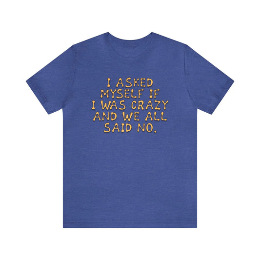 I Asked Myself If I Was Crazy Men's Short Sleeve Tee - Wicked Tees