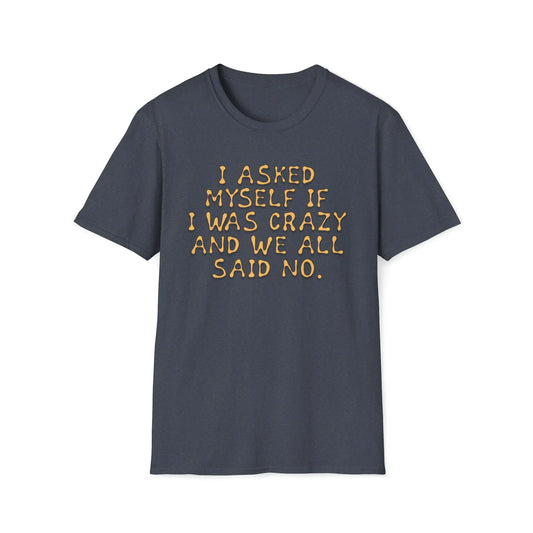 I Asked Myself If I Was Crazy Women's T-Shirt - Wicked Tees
