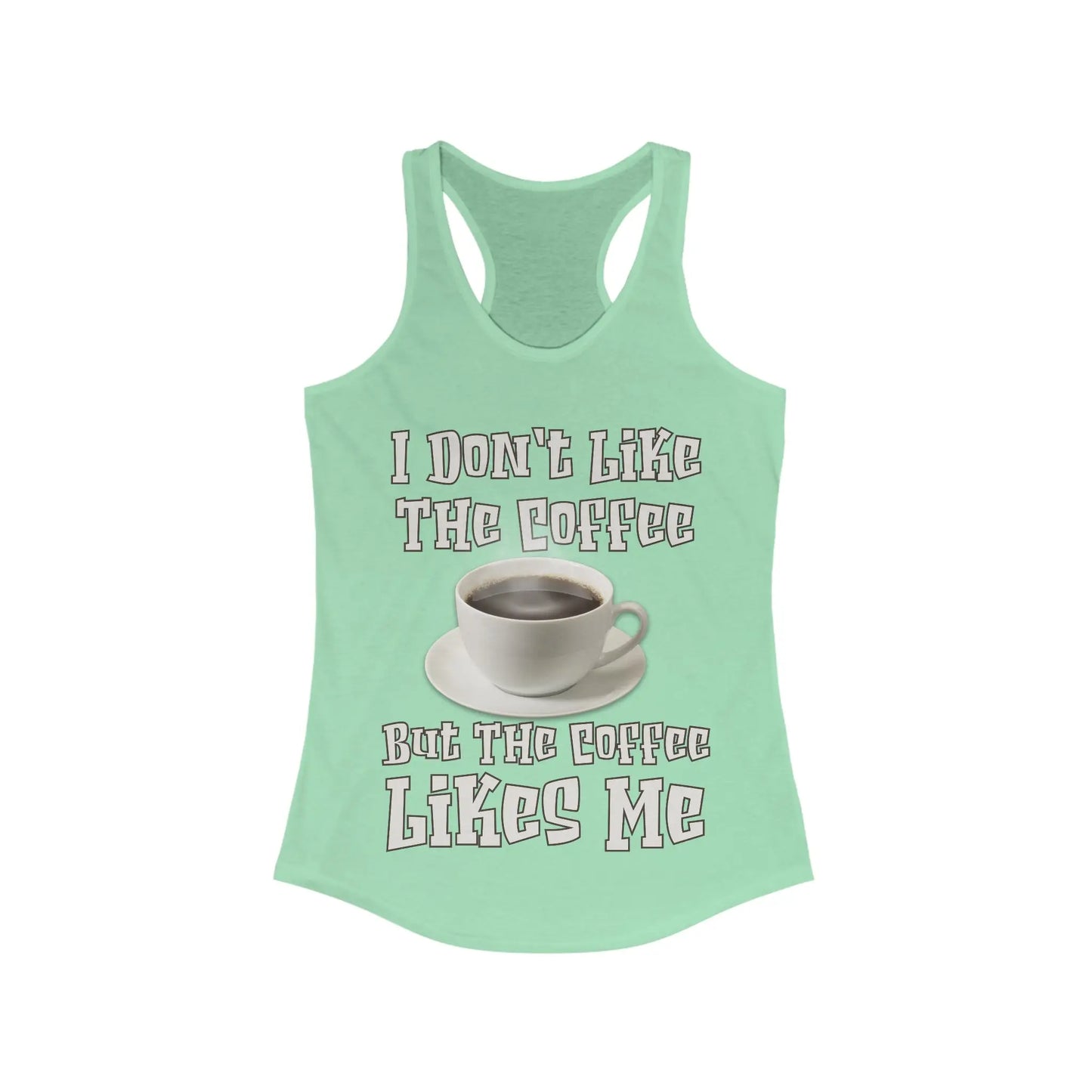 I Don't Like The Coffee Women's Ideal Racerback Tank - Wicked Tees