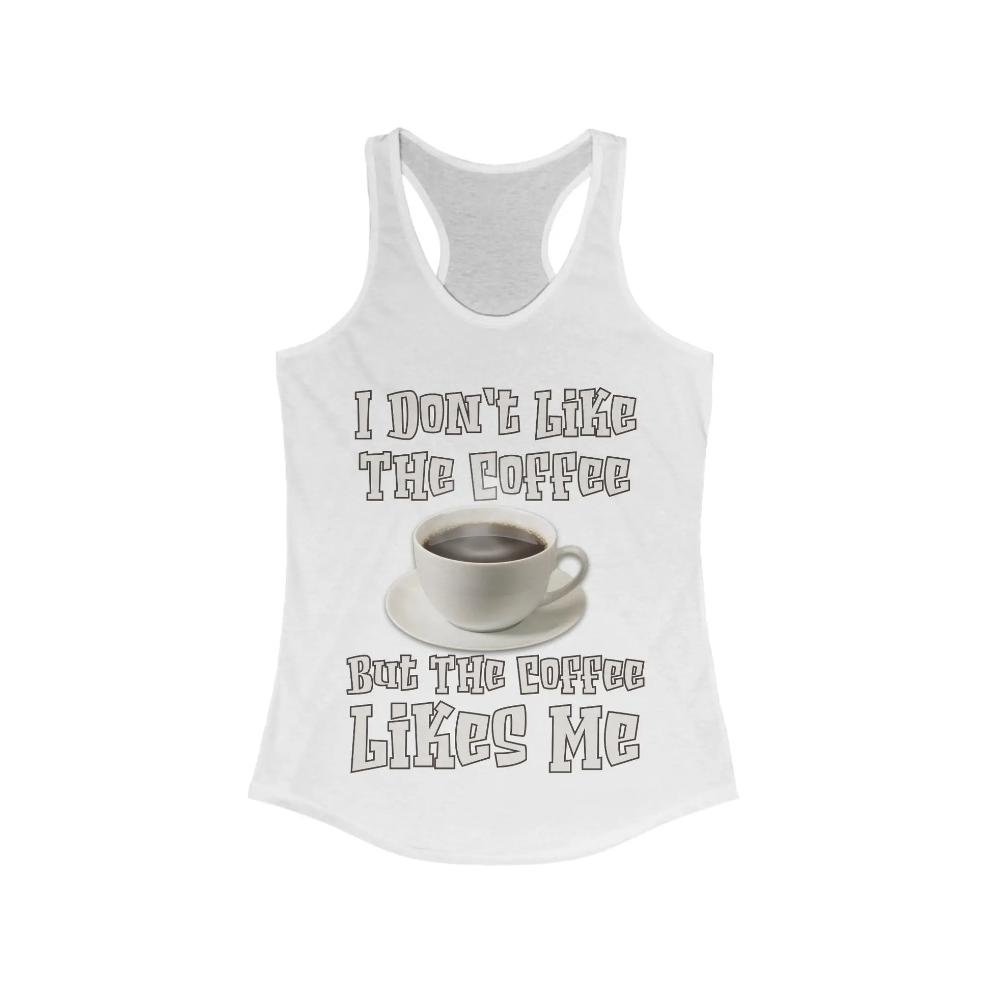 I Don't Like The Coffee Women's Ideal Racerback Tank - Wicked Tees