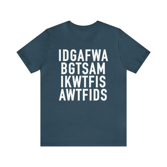 IDGAFWA BGTSAM IKWTFIS AWTFIDS Men's Short Sleeve Tee - Wicked Tees