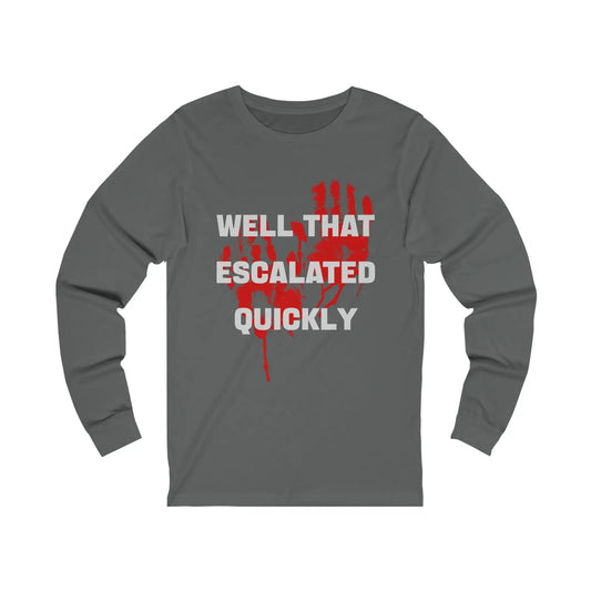 Well That Escalated Quickly Men's Long Sleeve Tee - Wicked Tees