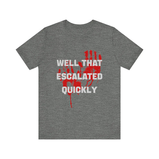 Well That Escalated Quickly Men's Short Sleeve Tee - Wicked Tees
