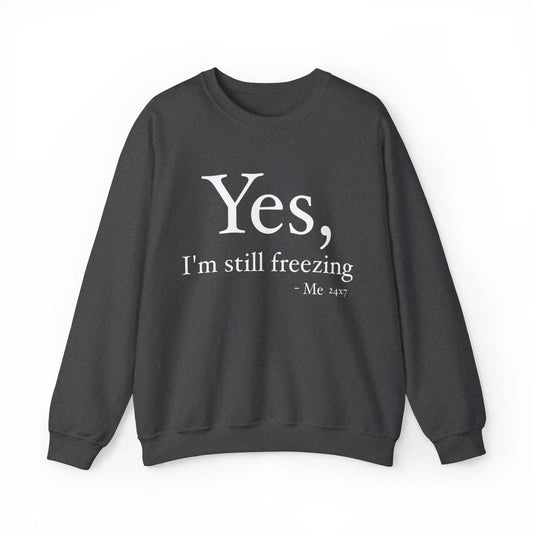 Yes I'm Still Freezing Women's Crewneck Sweatshirt - Wicked Tees