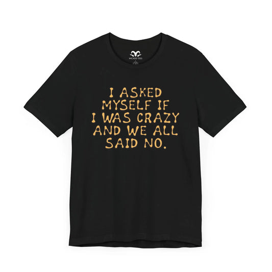 I Asked Myself If I Was Crazy Men's Tee - Wicked Tees