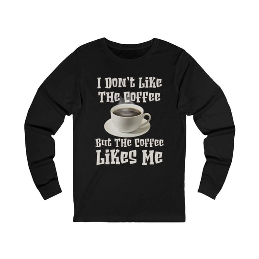 I Don't Like The Coffee Men's Long Sleeve Tee - Wicked Tees