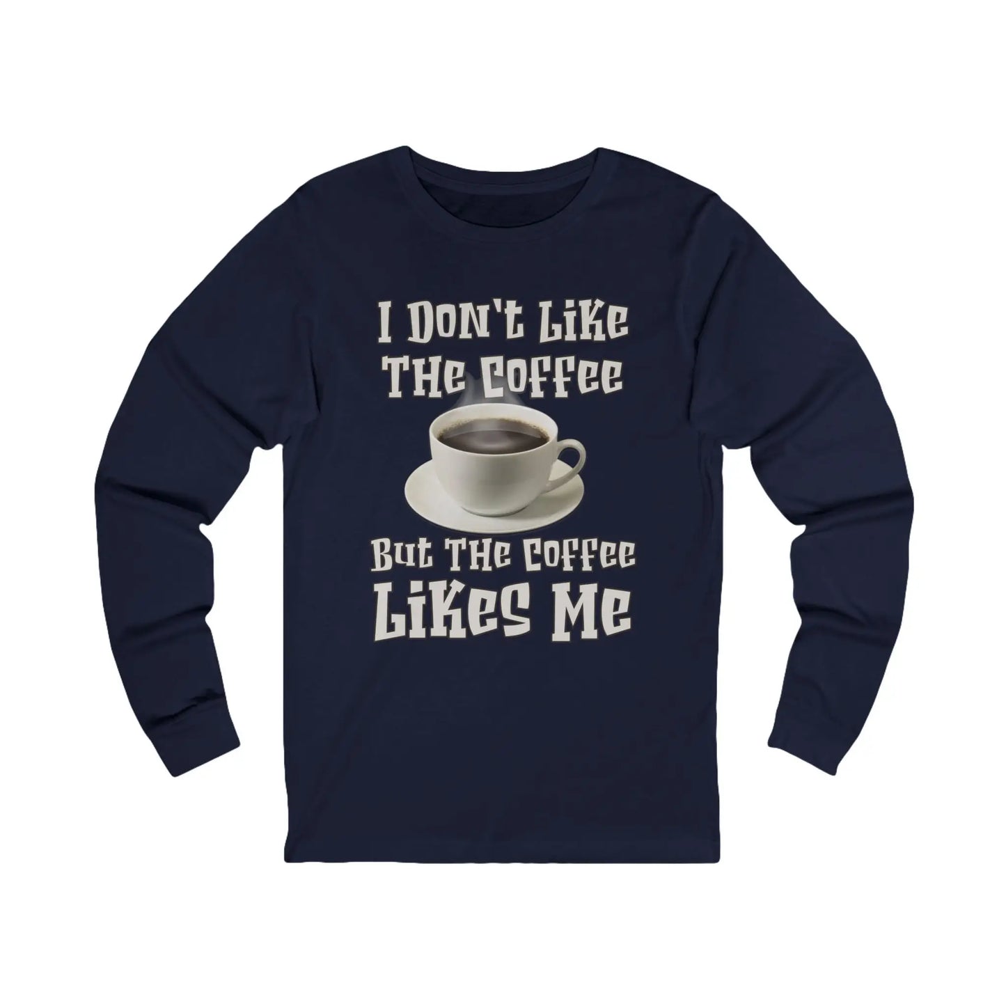I Don't Like The Coffee Men's Long Sleeve Tee - Wicked Tees