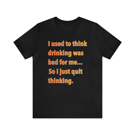 I Used To Think Drinking Was Bad Men's Tee - Wicked Tees