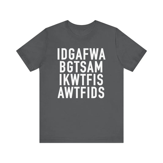 IDGAFWA BGTSAM IKWTFIS AWTFIDS Men's Tee - Wicked Tees