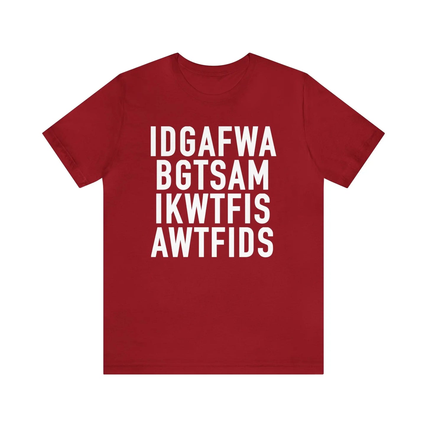 IDGAFWA BGTSAM IKWTFIS AWTFIDS Men's Tee - Wicked Tees