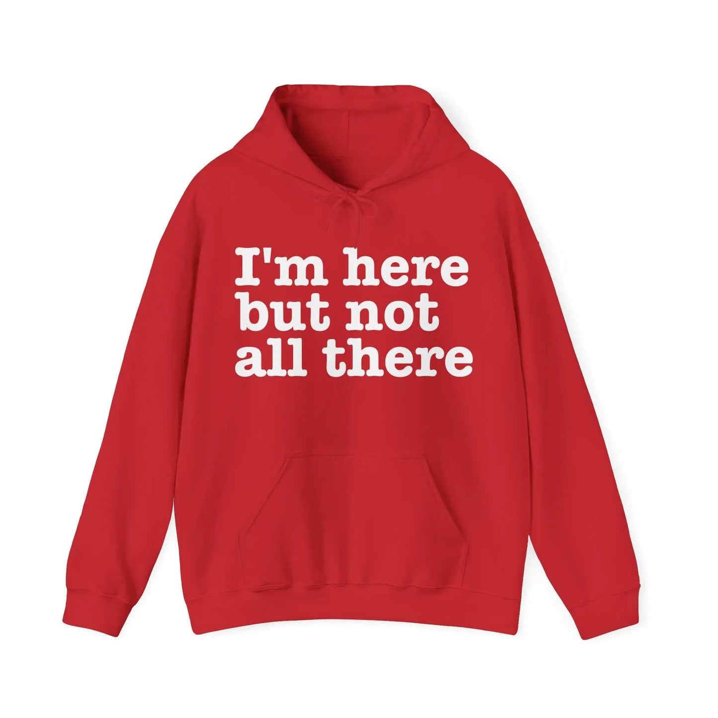 I'm Here But Not All There Men's Hoodie - Wicked Tees