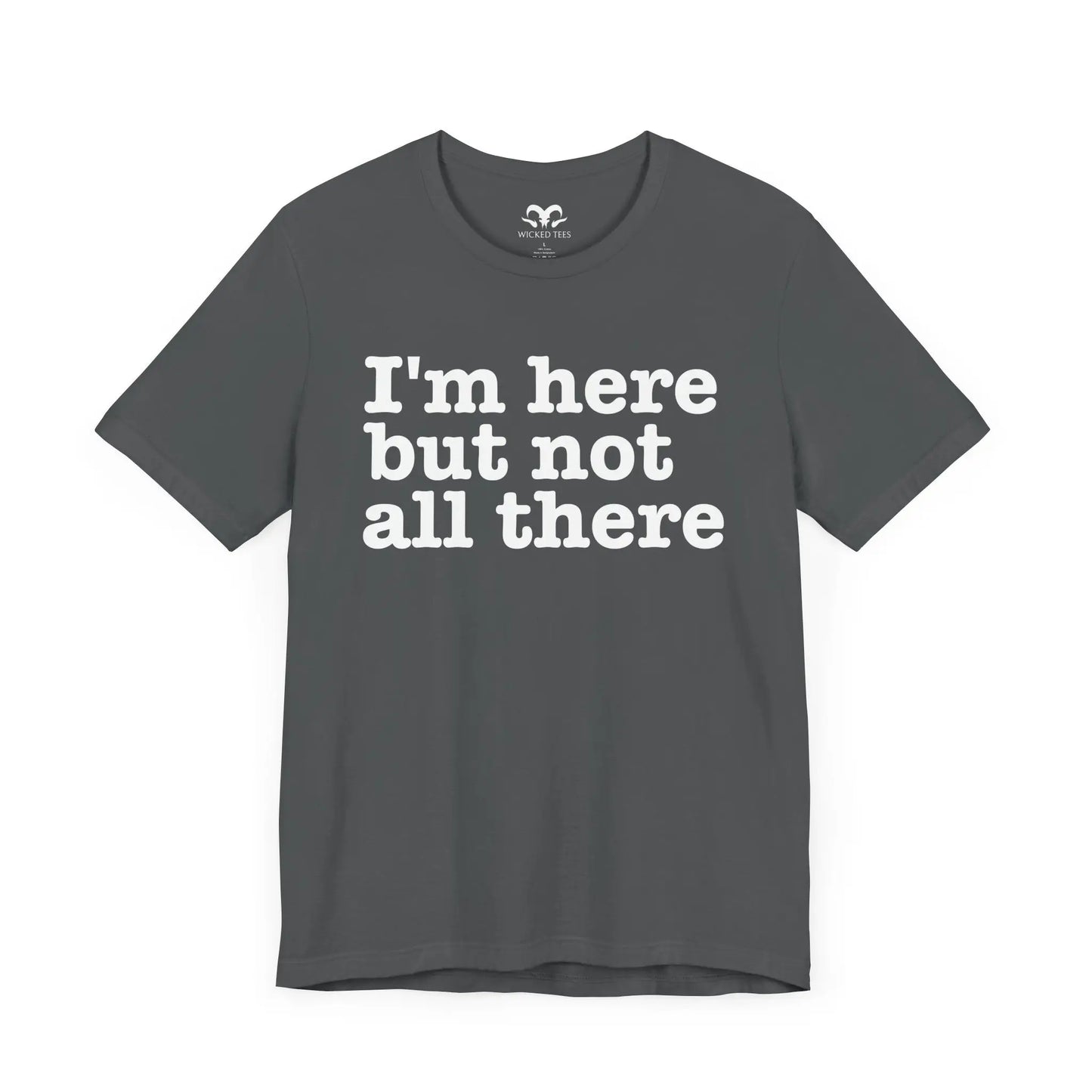 I'm Here But Not All There Men's Tee - Wicked Tees