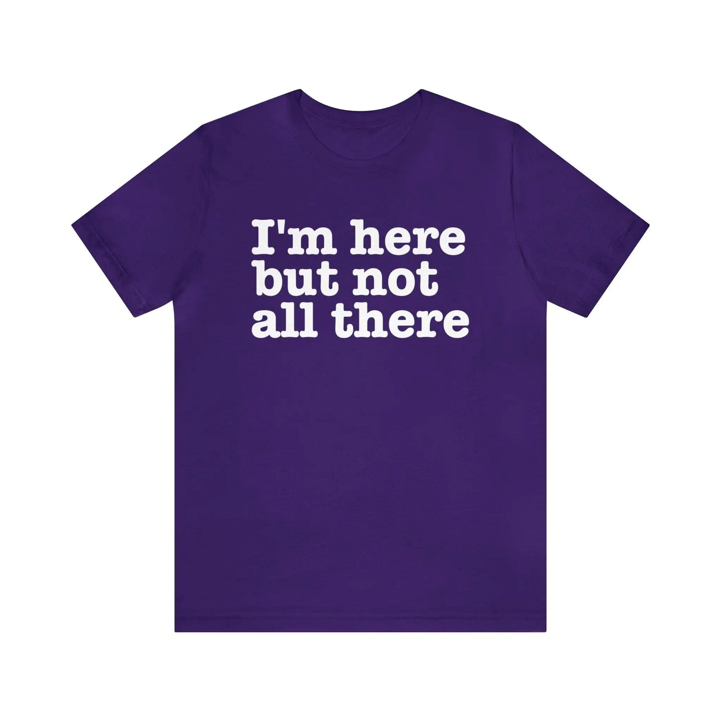 I'm Here But Not All There Men's Tee - Wicked Tees