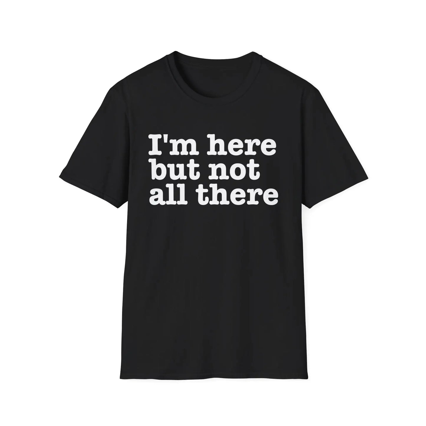 I'm Here But Not All There Women's T-Shirt - Wicked Tees