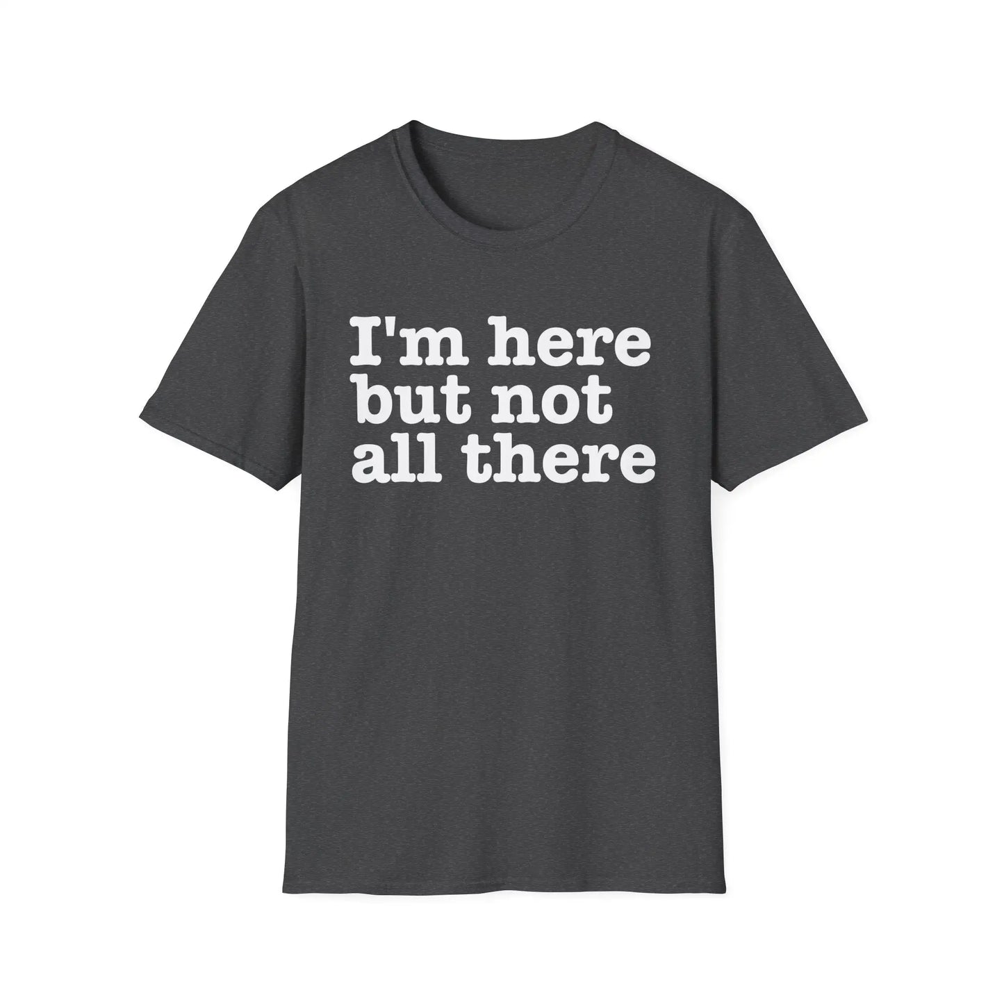 I'm Here But Not All There Women's T-Shirt - Wicked Tees