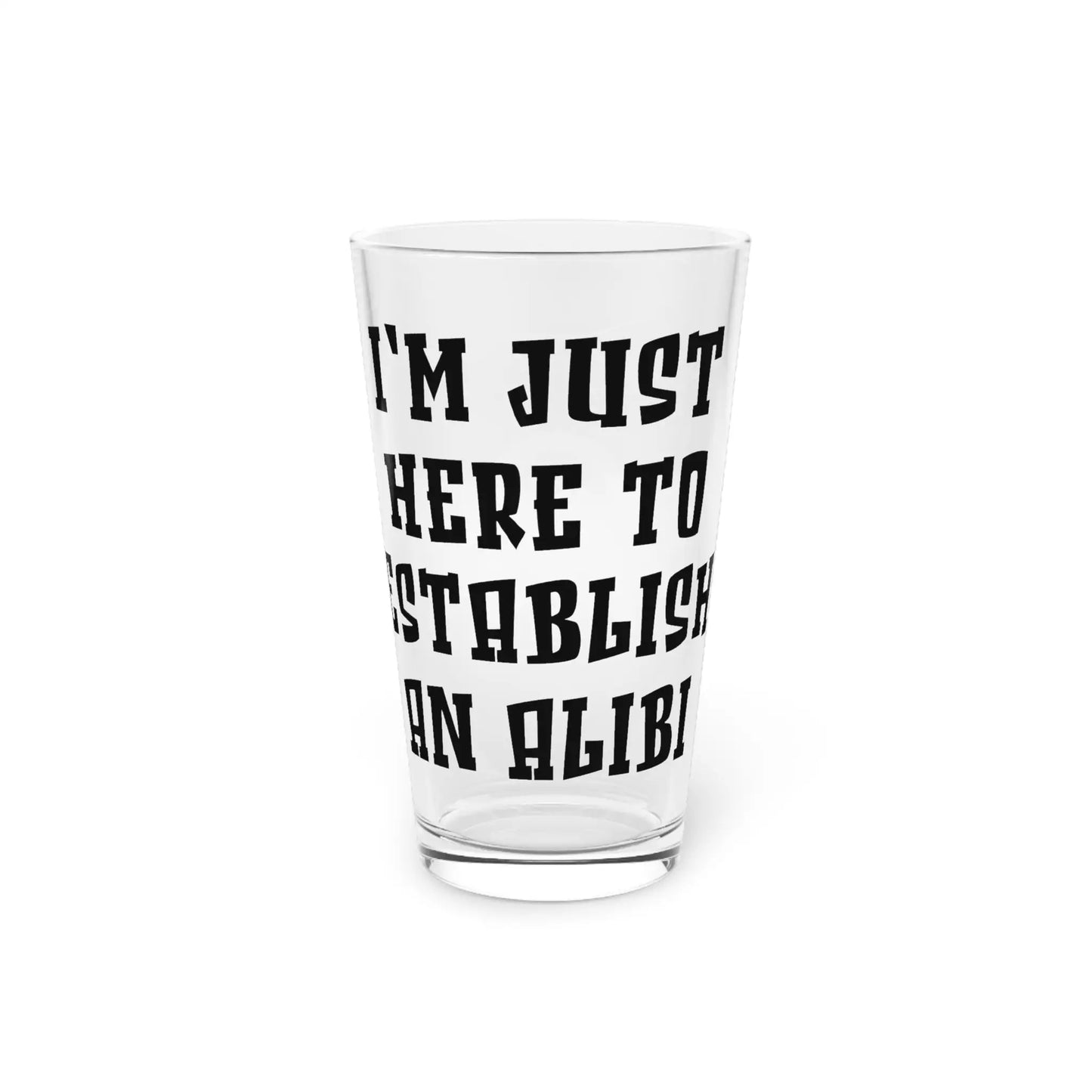 I'm Just Here To Establish An Alibi Pint Glass - Wicked Tees