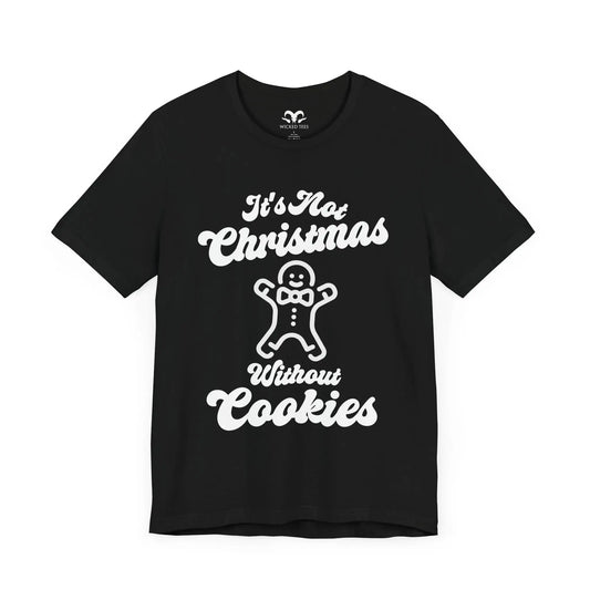 It's Not Christmas Without Cookies Tee - Wicked Tees