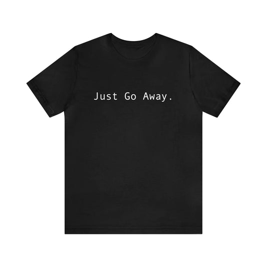 Just Go Away Men's Tee - Wicked Tees