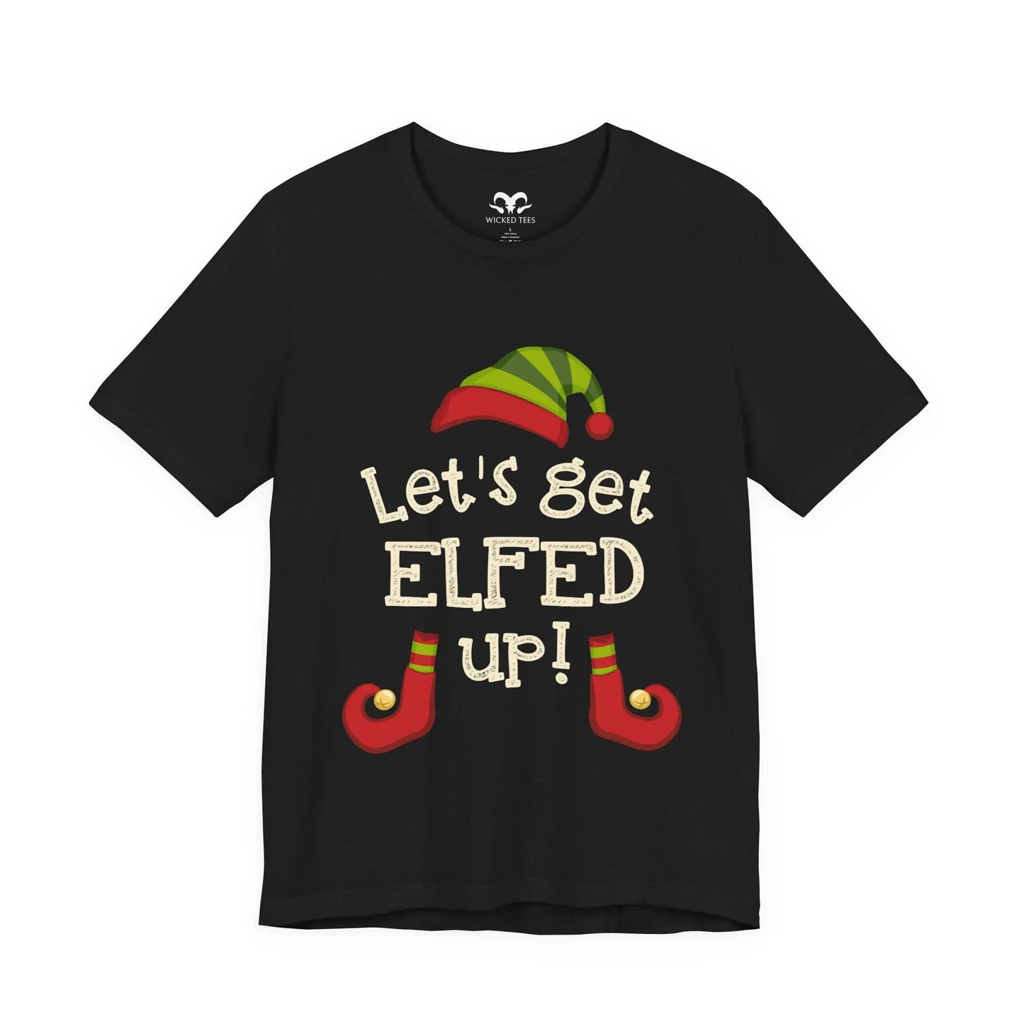 Let's Get ELFED Up Tee - Wicked Tees