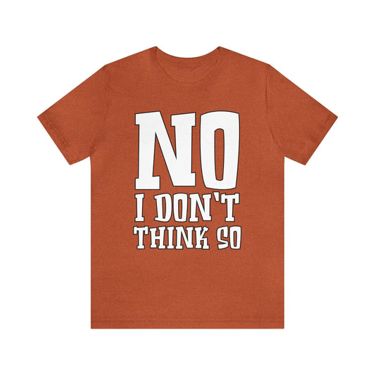 No I Don't Think So Men's Short Sleeve Tee - Wicked Tees