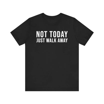 Not Today Just Walk Away Men's Tee - Wicked Tees