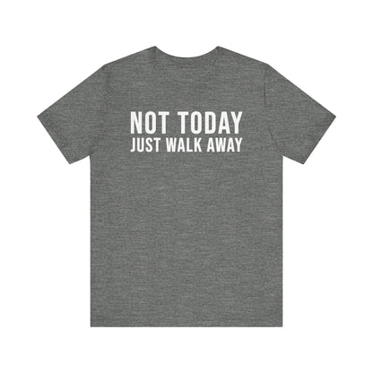 Not Today Just Walk Away Men's Tee - Wicked Tees