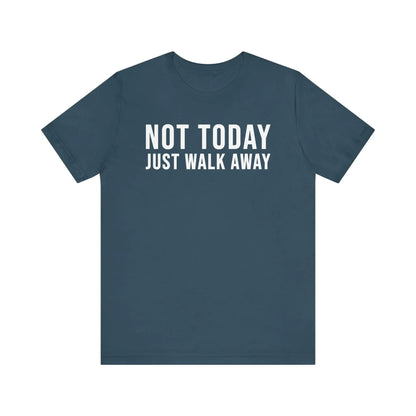 Not Today Just Walk Away Men's Tee - Wicked Tees