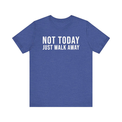 Not Today Just Walk Away Men's Tee - Wicked Tees