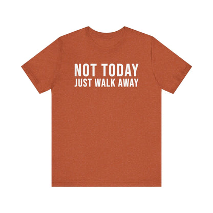 Not Today Just Walk Away Men's Tee - Wicked Tees