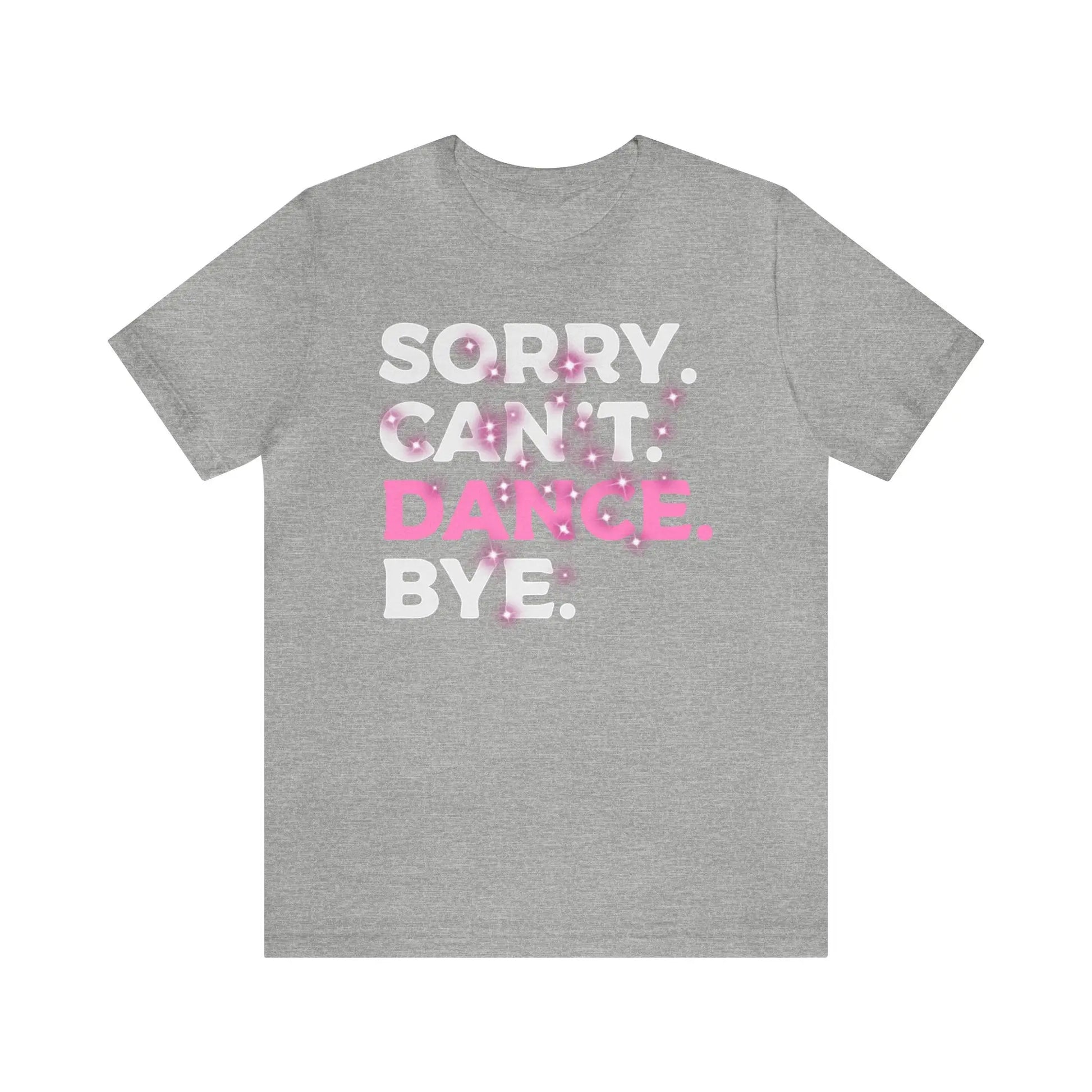 Sorry Can't Dance Bye Women's Short Sleeve Tee - Wicked Tees