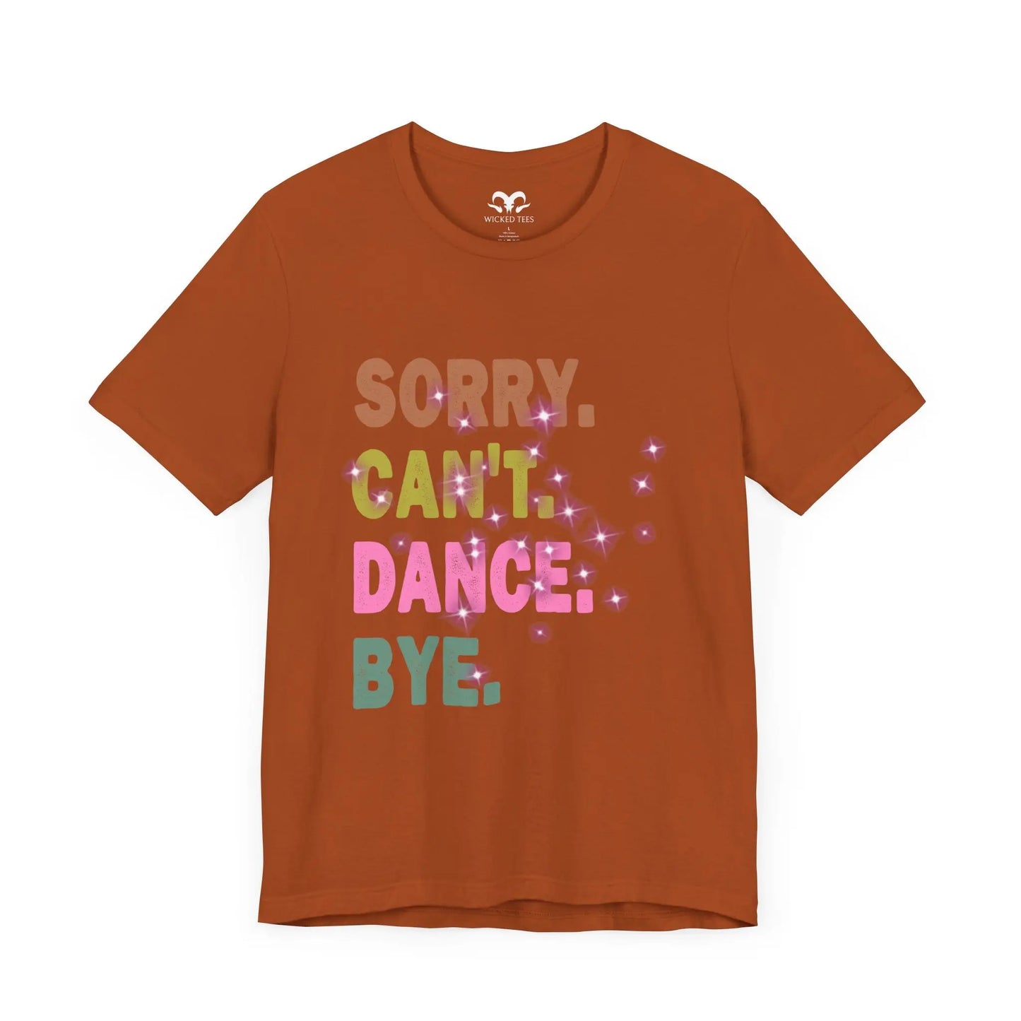 Sorry Can't Dance Bye Women's Short Sleeve Tee - Wicked Tees