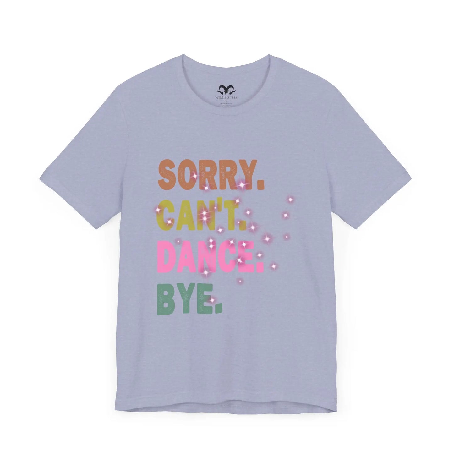 Sorry Can't Dance Bye Women's Short Sleeve Tee - Wicked Tees