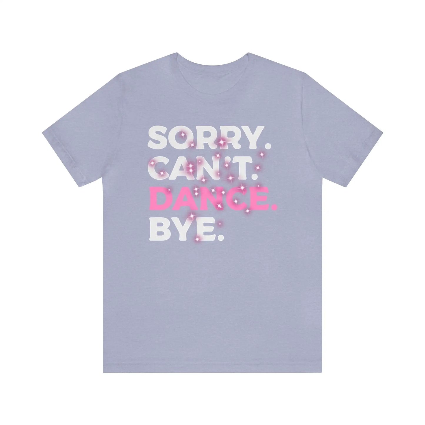 Sorry Can't Dance Bye Women's Short Sleeve Tee - Wicked Tees