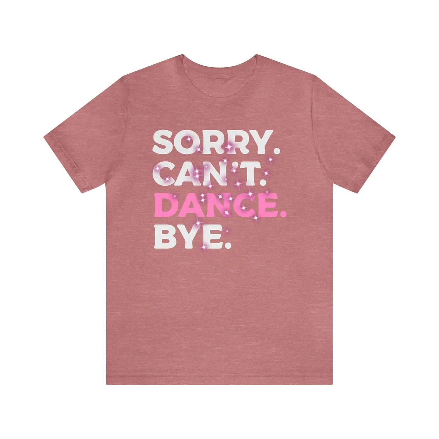 Sorry Can't Dance Bye Women's Short Sleeve Tee - Wicked Tees