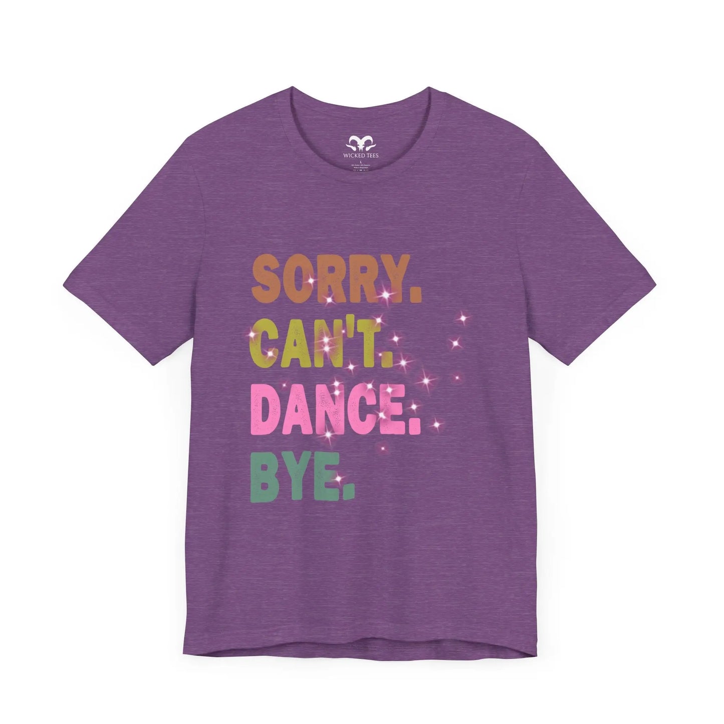 Sorry Can't Dance Bye Women's Short Sleeve Tee - Wicked Tees