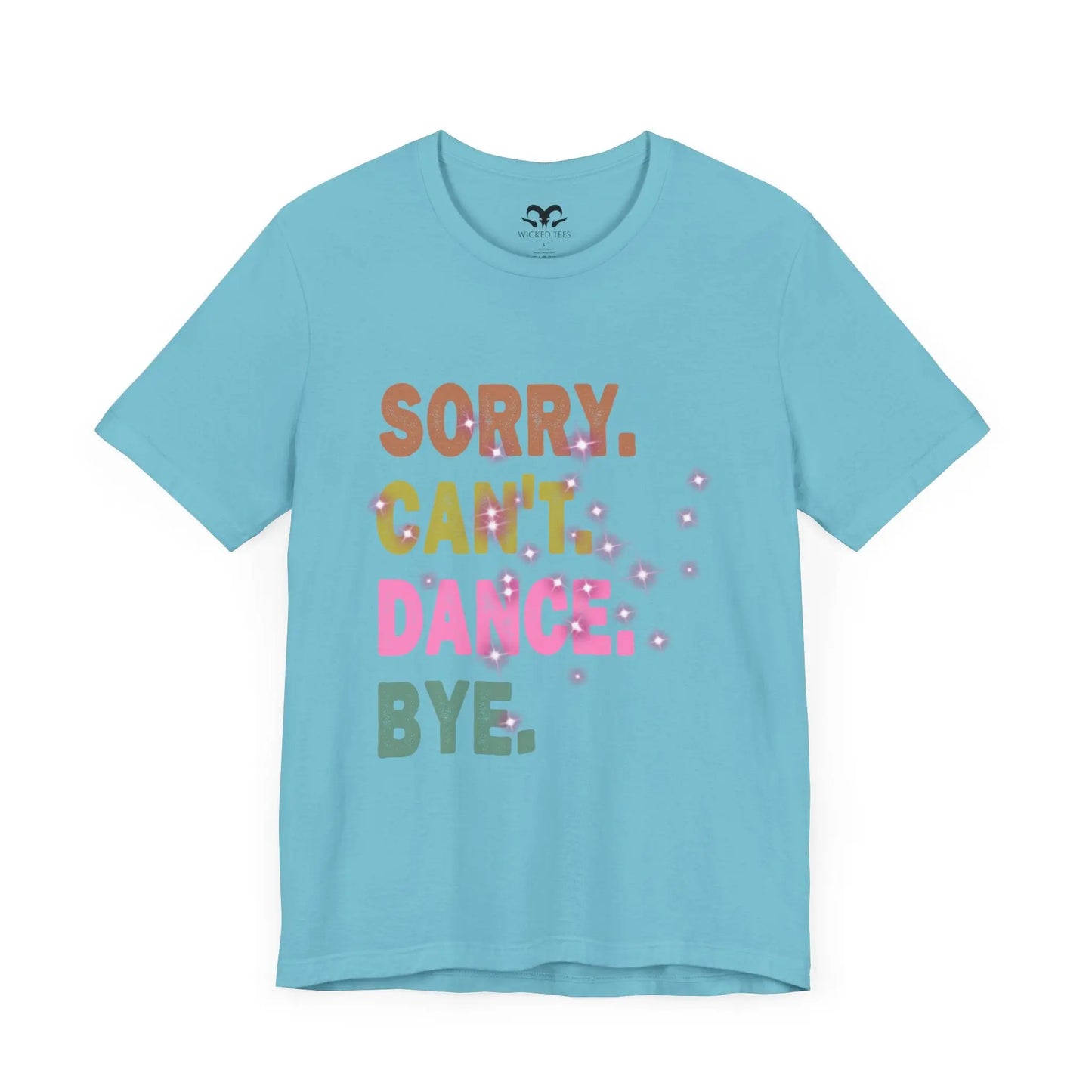 Sorry Can't Dance Bye Women's Short Sleeve Tee - Wicked Tees