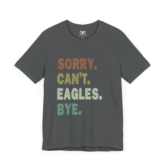 Sorry Can't Eagles Bye Men's Short Sleeve Tee - Wicked Tees