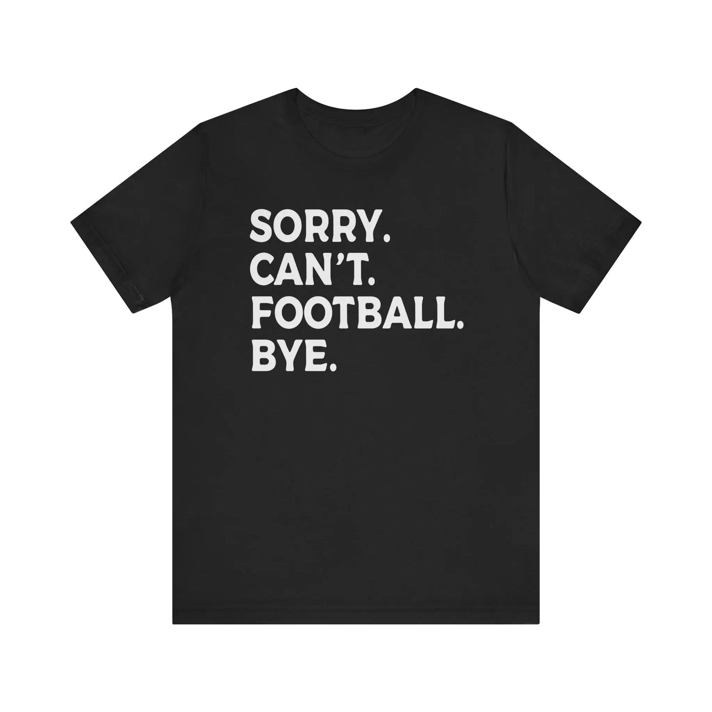 Sorry Can't Football Bye Men's Tee - Wicked Tees