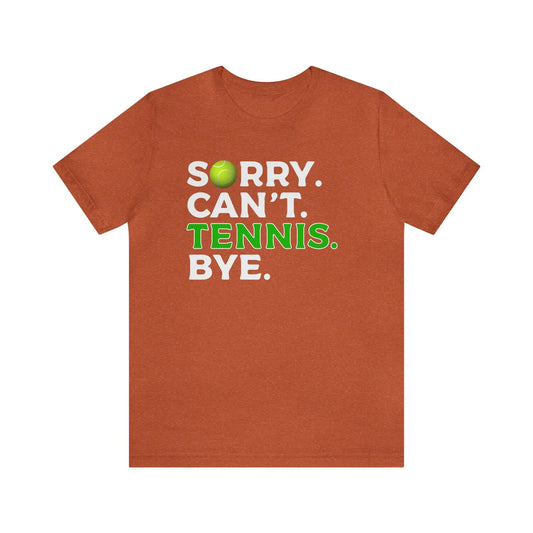 Sorry Can't Tennis Bye Men's Short Sleeve Tee - Wicked Tees