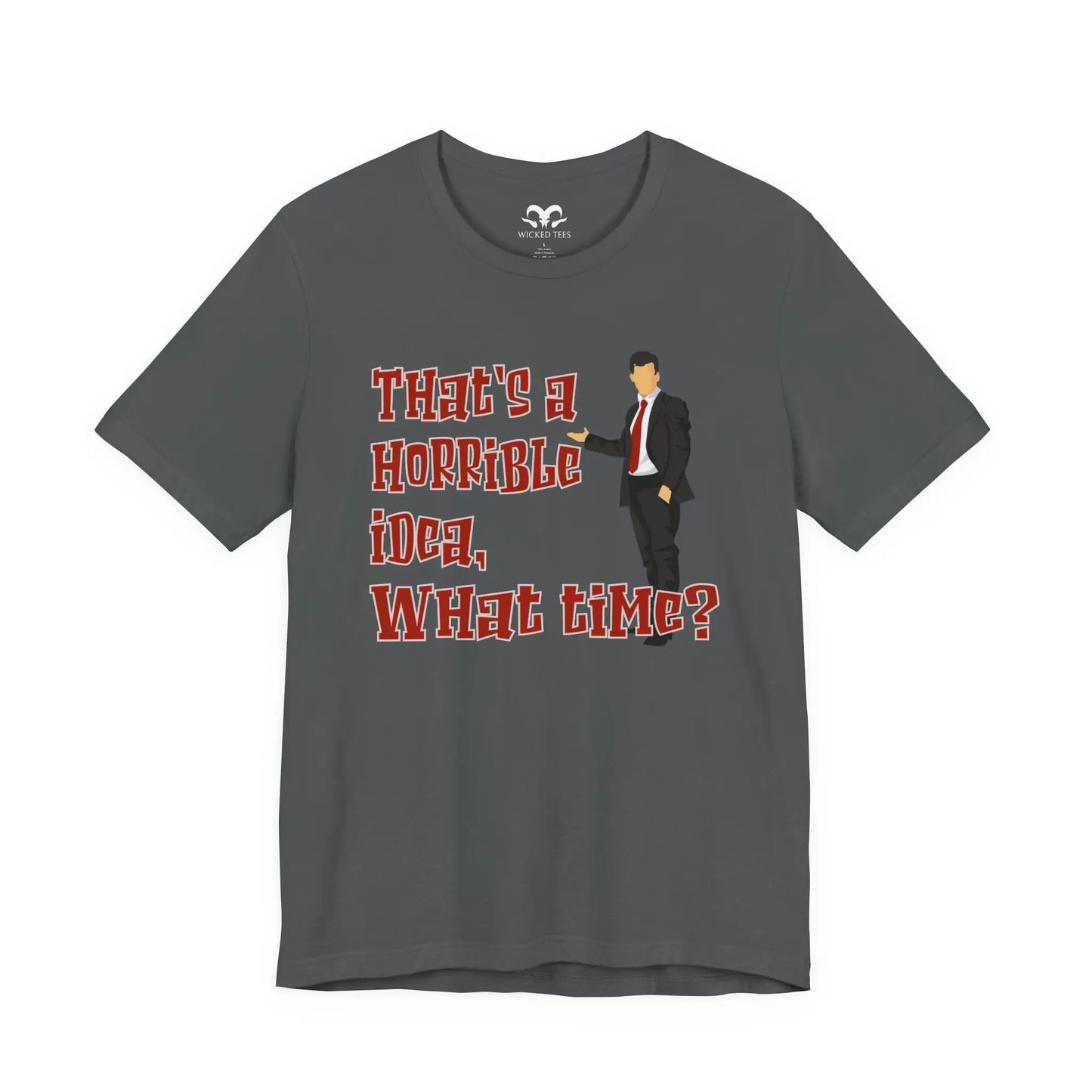 That's A Horrible Idea What Time Men's Tee - Wicked Tees