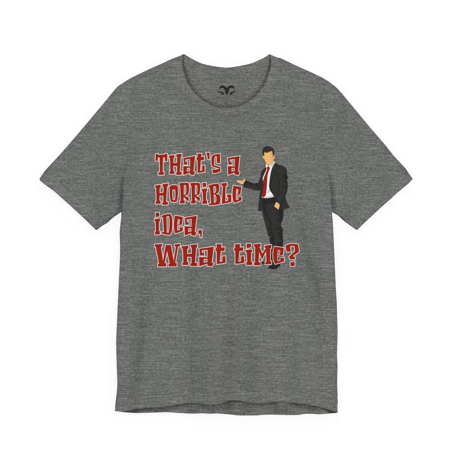 That's A Horrible Idea What Time Men's Tee - Wicked Tees