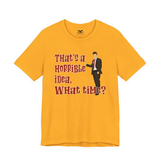 That's A Horrible Idea What Time Men's Tee - Wicked Tees