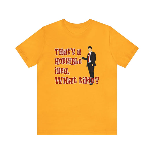 That's A Horrible Idea What Time Men's Tee - Wicked Tees