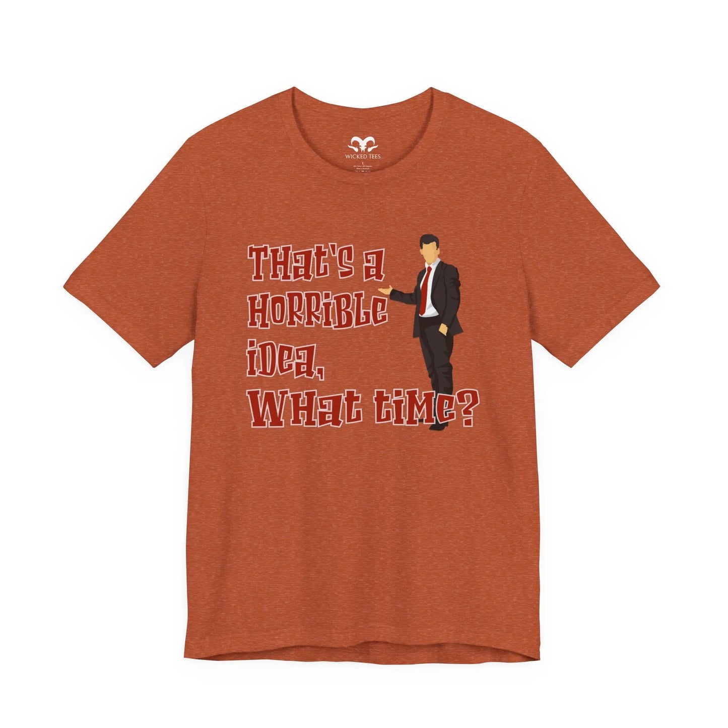That's A Horrible Idea What Time Men's Tee - Wicked Tees