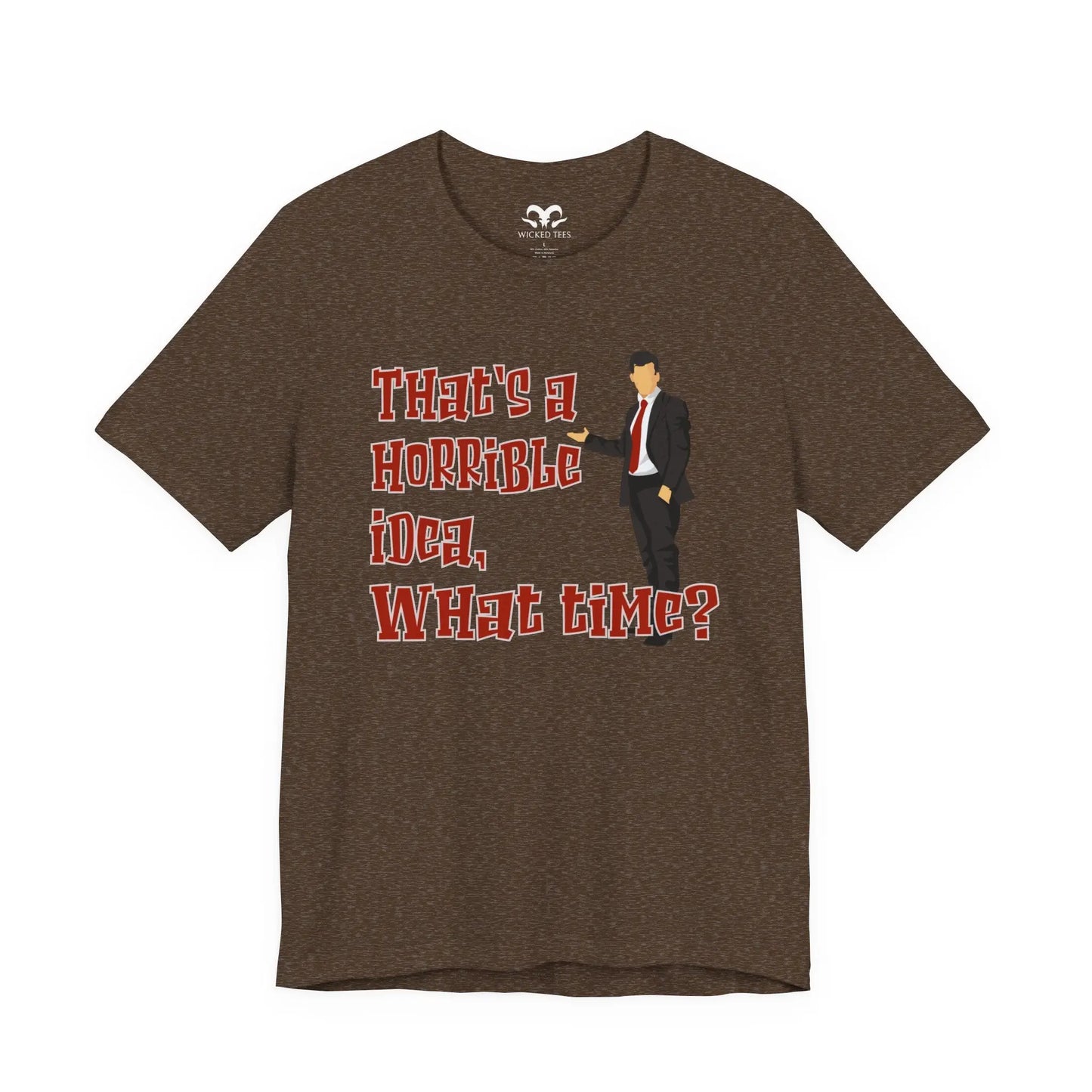 That's A Horrible Idea What Time Men's Tee - Wicked Tees