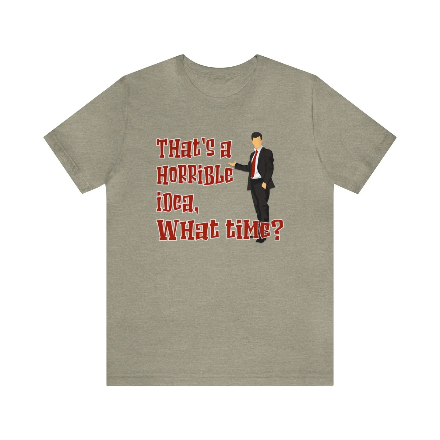 That's A Horrible Idea What Time Men's Tee - Wicked Tees