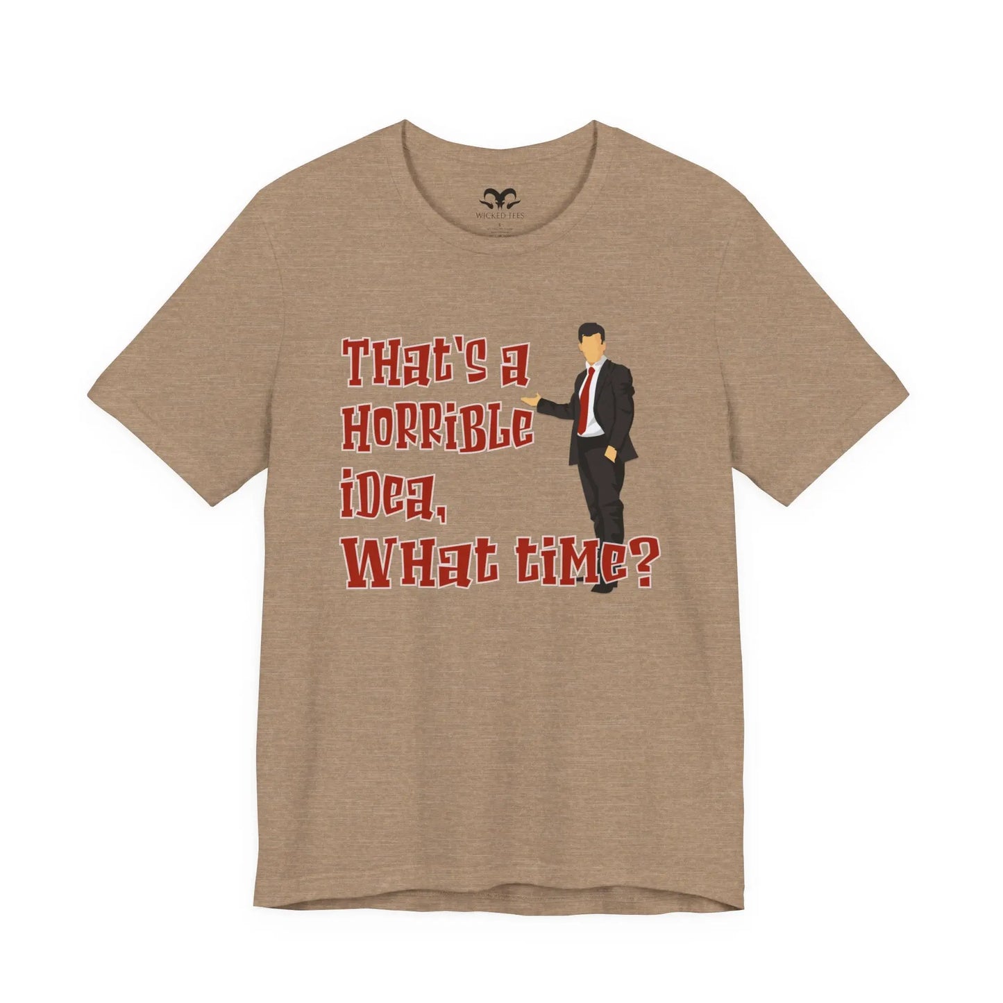 That's A Horrible Idea What Time Men's Tee - Wicked Tees