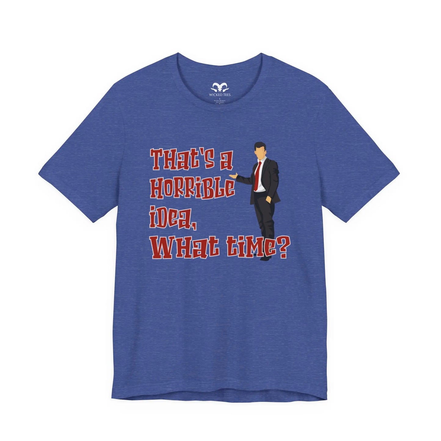 That's A Horrible Idea What Time Men's Tee - Wicked Tees