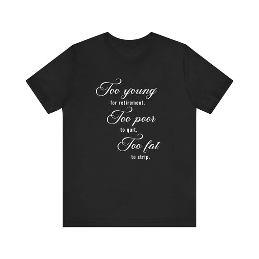 Too Young Too Poor Too Fat Men's T-shirt - Wicked Tees