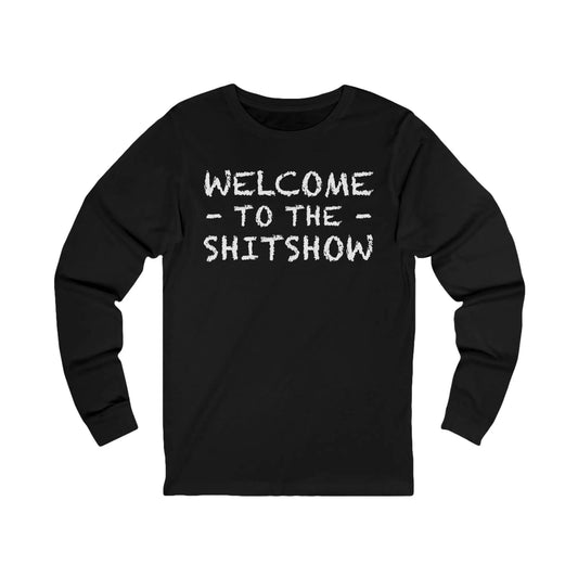 Welcome To The Shitshow Men's Long Sleeve Tee - Wicked Tees